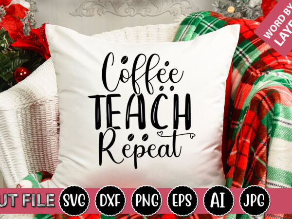 Coffee teach repeat svg vector for t-shirt