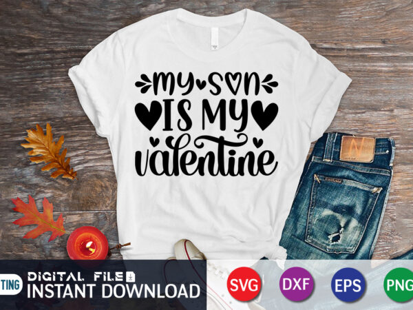 My son is my valentine t shirt, son lover, happy valentine shirt print template, heart sign vector, cute heart vector, typography design for 14 february
