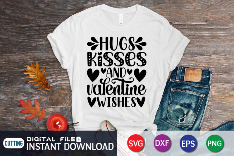 Hugs Kisses And Valentine Wishes Shirt , Kisses T Shirt, Happy Valentine Shirt print template, Heart sign vector, cute Heart vector, typography design for 14 February