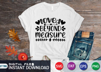 Loved Beyond Measure T Shirt T Shirt,Happy Valentine Shirt print template, Heart sign vector, cute Heart vector, typography design for 14 February