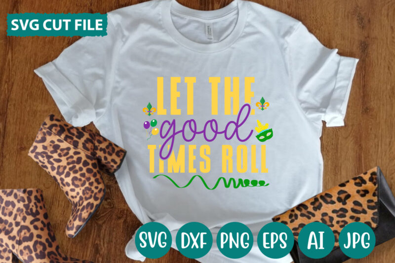 Let The Good Times Roll svg vector for t-shirt