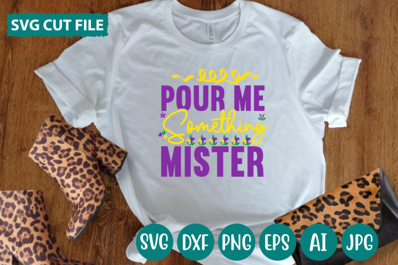 Pour Me Something Mister svg vector for t-shirt