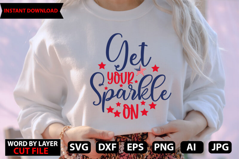 get your sparkle on vector t-shirt design,Stars and Stripes Svg, Png, Jpg, Dxf, 4th Of July Svg File, Fourth Of July Svg, Independence Day Shirt Design,Silhouette Cut File,Cricut Cut