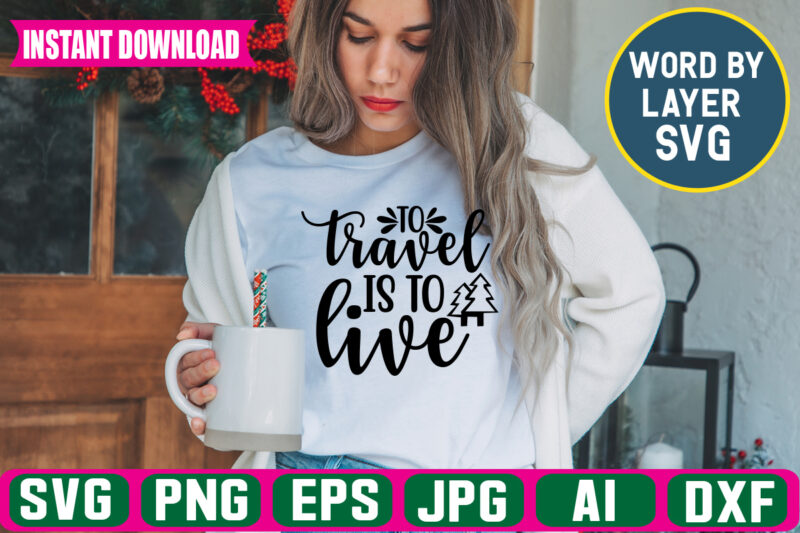 To Travel Is To Live svg vector t-shirt design