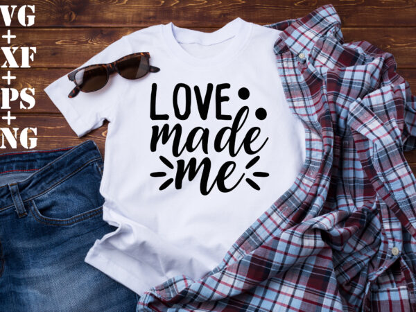 Love made me t shirt vector graphic