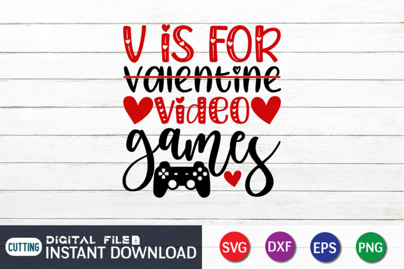 V is For not Valentine V is For Video Game T Shirt,Happy Valentine Shirt print template, Heart sign vector, cute Heart vector, typography design for 14 February