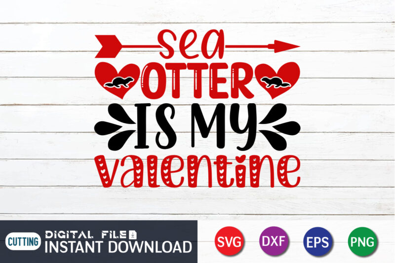 Sea otter is my valentine t-shirt design, Happy Valentine Shirt print template, Heart sign vector, cute Heart vector, typography design for 14 February, Valentine vector, valentines day t-shirt design