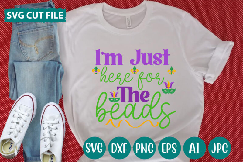 I’m Just Here For The Beads svg vector for t-shirt