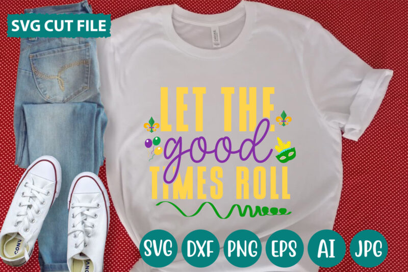 Let The Good Times Roll svg vector for t-shirt