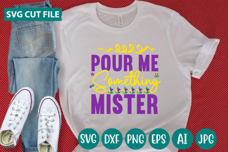 Pour Me Something Mister svg vector for t-shirt