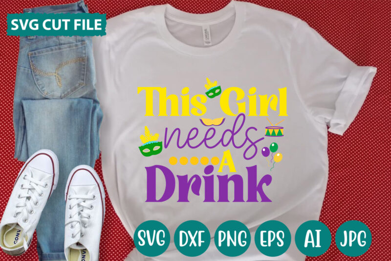 This Girl Needs A Drink svg vector for t-shirt