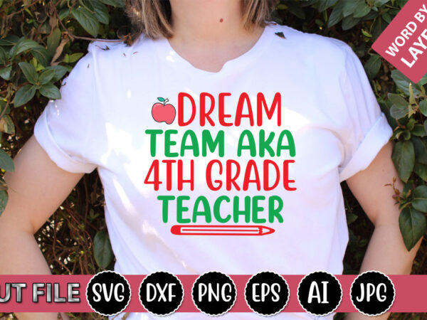 Dream team aka 4th grade teacher svg vector for t-shirt