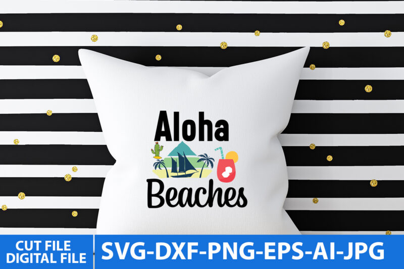 Aloha Beaches T Shirt Design,Aloha Beaches Svg Design,Summer T Shirt Design, Summer,Summer T Shirt Design, Summer Svg Design, Summerv Svg Quotes, Summer Svg bundle Quotes