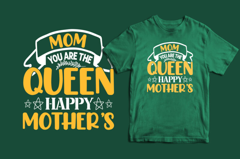 Mom you are the queen happy mother’s day typography happy mother’s day t shirt