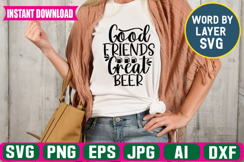 Good Friends Great Beer svg vector t-shirt design