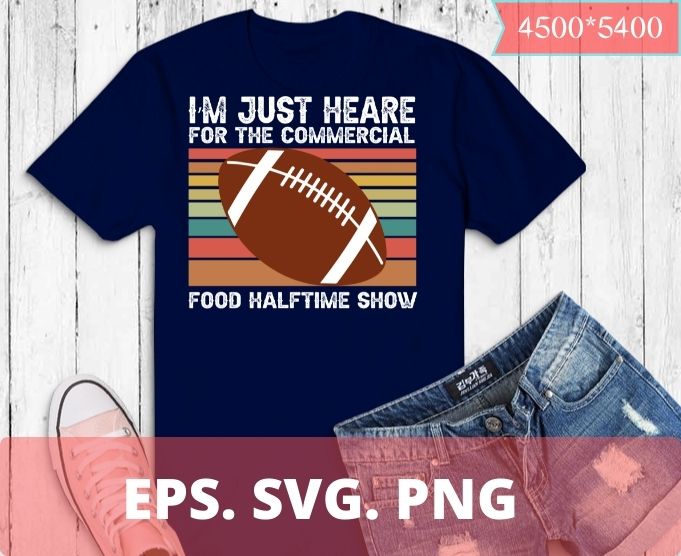 I'm just here for the commercials food & drinks super bowl playoffs  football svg png jpg cutting file sports cutting file cricut cut shirt