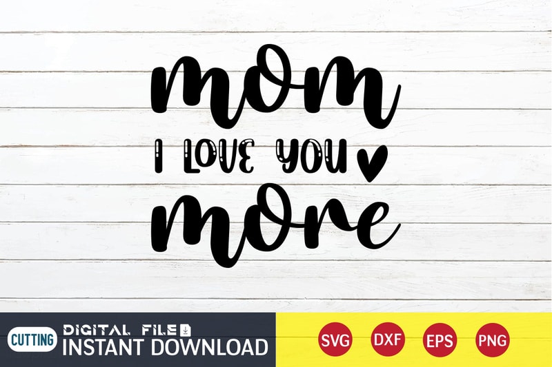 Mom I Love You More T Shirt, Mom Love T Shirt, I Love You Shirt, Mom ...