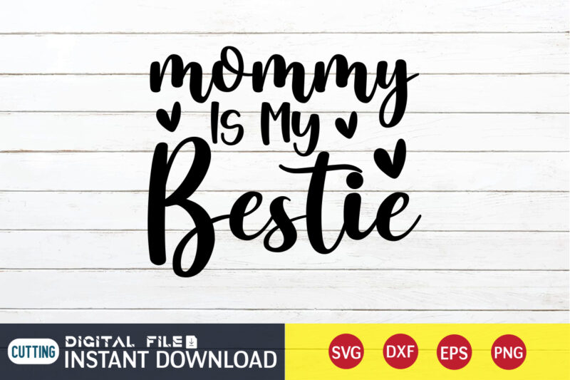 Mommy is My Bestie T Shirt, Mommy Lover T Shirt, Mom Lover Shirt, Mom Shirt, Mom shirt print template, Mama svg t shirt Design, Mom vector clipart, Mom svg t