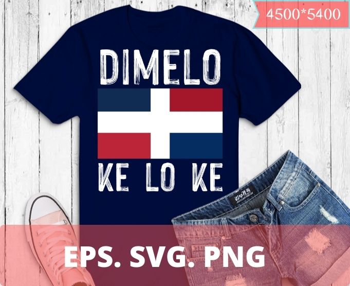 Funny Dimelo Ke Lo Ke Dominican Republic Flag Pride T-shirt design svg, Dimelo Ke Lo Ke png, Dominican, Funny, Dominican Pride, T-Shirt design,