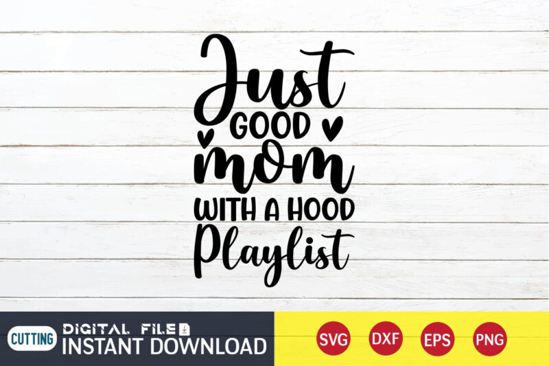 just Good Mom With a Hood Playlist T Shirt, just Good Mom Shirt, Hood ...