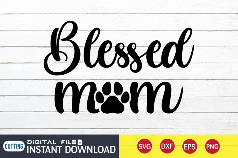 Blessed Mom T Shirt, Mom Lover T Shirt, Mommy Lover T Shirt, Blessed Mom SVG, Mom Shirt, Mom shirt print template, Mama svg t shirt Design, Mom vector clipart, Mom
