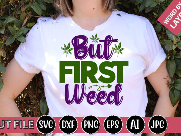 But first weed svg vector for t-shirt