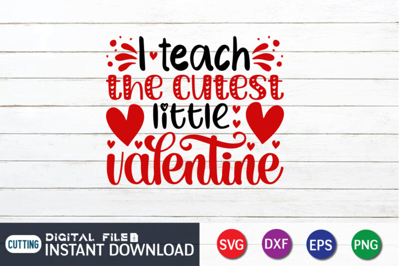 I Teach The Cutest Little Valentine T Shirt, Cutest Little Valentine SVG , Happy Valentine Shirt print template, Heart sign vector, cute Heart vector, typography design for 14 February