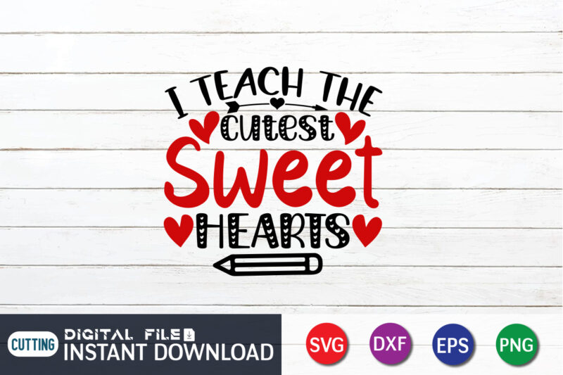 I Teach The Cutest Sweet Heart T Shirt, Cutest Little Valentine SVG , Happy Valentine Shirt print template, Heart sign vector, cute Heart vector, typography design for 14 February