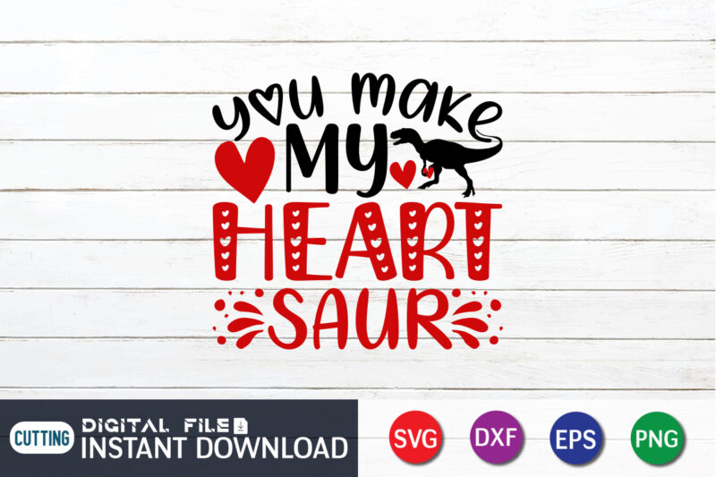 You Make My Heart Saur T Shirt, My Heart Saur SVG ,Happy Valentine Shirt print template, Heart sign vector, cute Heart vector, typography design for 14 February, Valentine vector, valentines