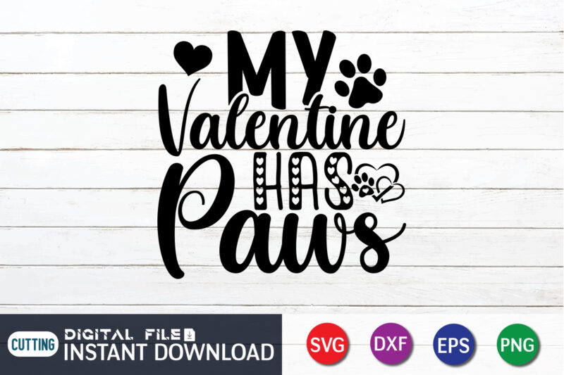 My Valentine Has Paws T Shirt, Happy Valentine Shirt print template, Heart sign vector, cute Heart vector, typography design for 14 February