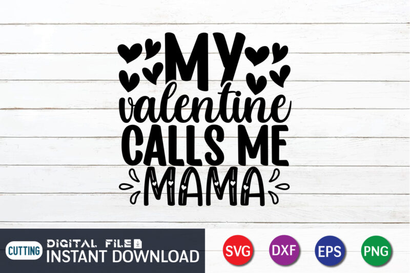 My valentine calls me mama shirt, Happy Valentine Shirt print template, Heart sign vector, cute Heart vector, typography design for 14 February, Valentine vector, valentines day t-shirt design