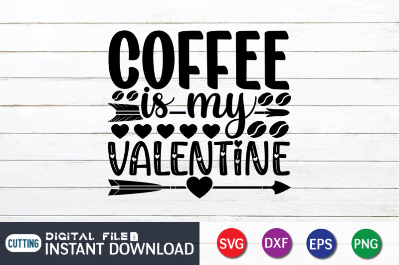 Coffee is My Valentine T Shirt, Coffee lover , Happy Valentine Shirt print template, Heart sign vector, cute Heart vector, typography design for 14 February