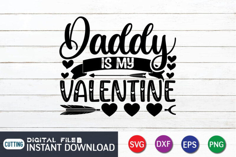 Daddy is My Valentine T Shirt, Happy Valentine Shirt print template, Heart sign vector, cute Heart vector, typography design for 14 February