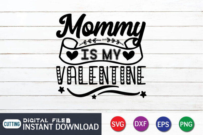 Mommy is My Valentine T Shirt, Happy Valentine Shirt print template, Heart sign vector, cute Heart vector, typography design for 14 February