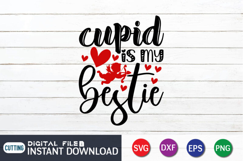 Cupid is My Bestie T Shirt, Cupid SVG, Happy Valentine Shirt print template, Heart sign vector, cute Heart vector, typography design for 14 February, Valentine vector, valentines day t-shirt design