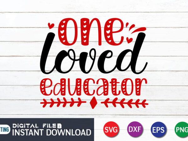 One loved educator t shirt, loved educator svg, happy valentine shirt print template, heart sign vector, cute heart vector, typography design for 14 february, valentine vector, valentines day t-shirt design