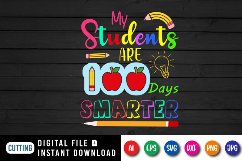 My Students are 100 Days Smarter T Shirt, 100 Days Smarter Shirt, my Students are 100 Days Shirt Print Template