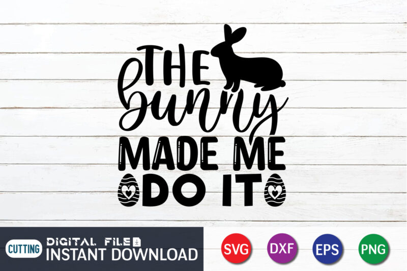 The bunny made me do it Easter day t-shirt design, Happy easter Shirt print template, Happy Easter vector, Easter Shirt SVG, typography design for Easter Day, Easter day 2022 shirt,