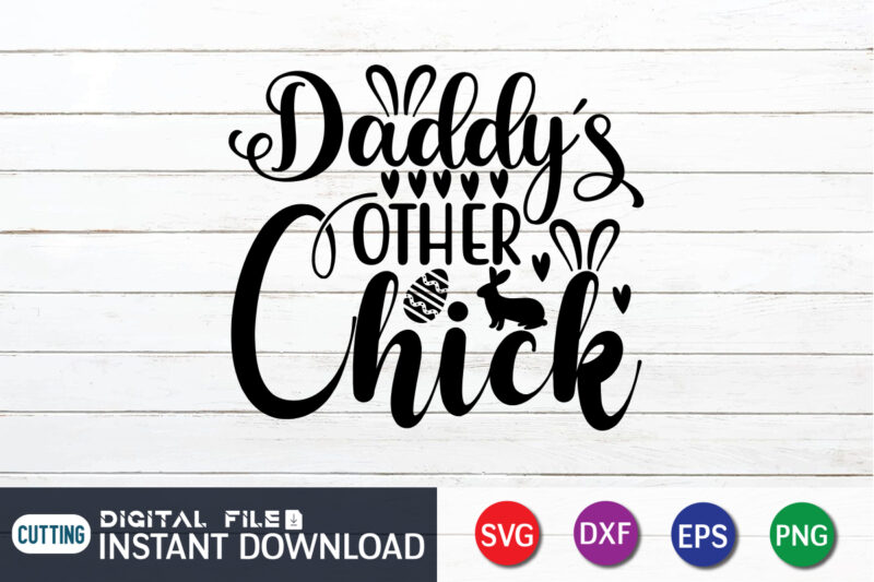 Daddy's other chick shirt for Happy Easter day, Happy easter Shirt print template, Happy Easter vector, Easter Shirt SVG, typography design for Easter Day, Easter day 2022 shirt, Easter t-shirt