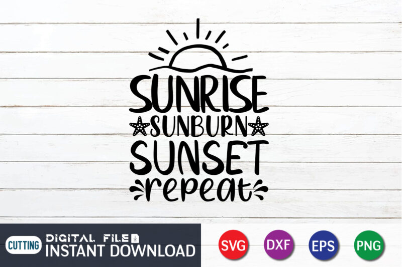 Sunrise Sunburn Sunset Repeat T Shirt, Happy summer shirt print template, summer vector, summer shirt svg, beach vector, beach shirt svg, beach life, typography design for summer day, summer 2022