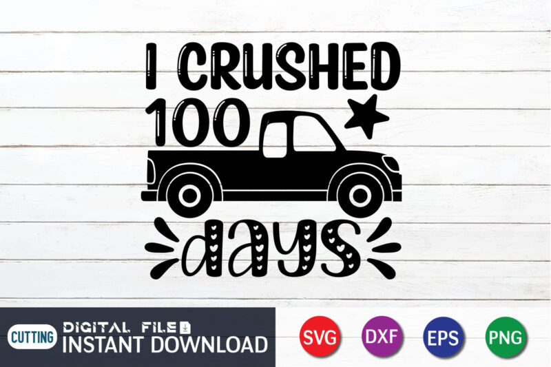 I crushed 100 days shirt, 100 Days of School Shirt print template, Second Grade svg, 100th Day of School, Teacher svg, Livin That Life svg, Sublimation design, 100th day shirt