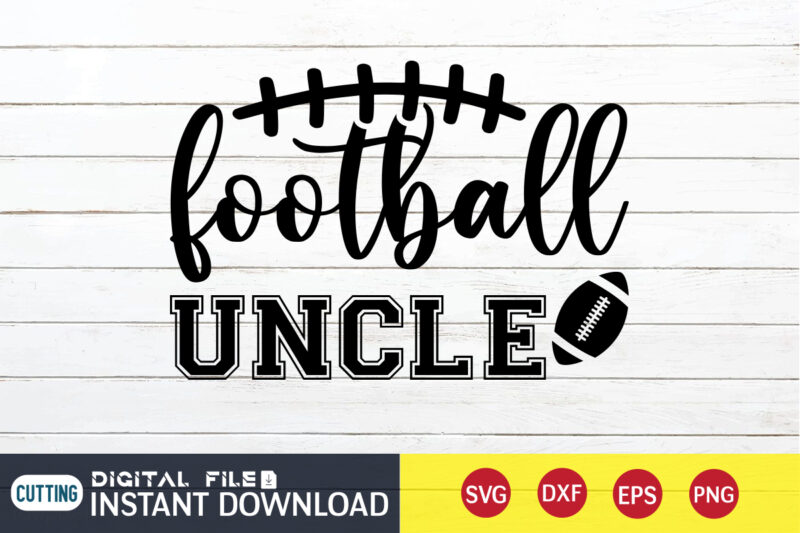 Football Uncle T shirt, Uncle T shirt, Football Svg Bundle, Football Svg, Football Mom Shirt, Cricut Svg, Svg, Svg Files for Cricut, Sublimation Design, Football Shirt svg, Vector Printable Clipart