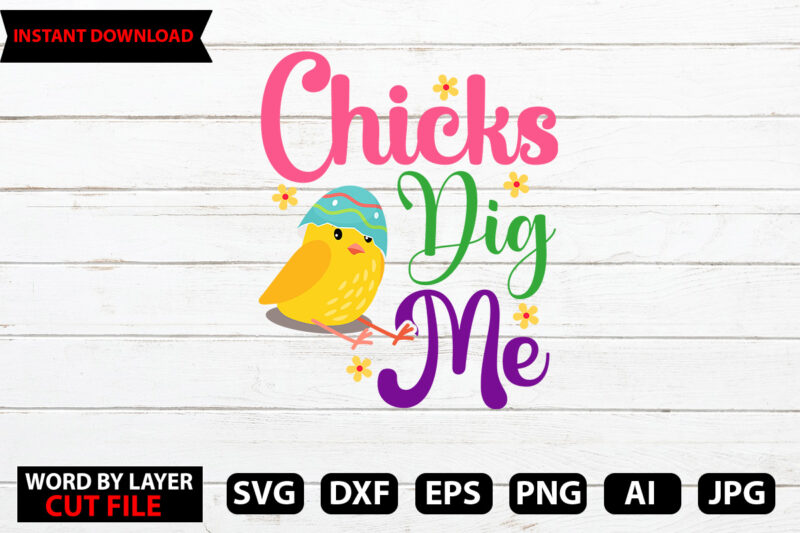 Chicks Dig Me t-shirt design,Happy Easter SVG Bundle, Easter SVG, Easter quotes, Easter Bunny svg, Easter Egg svg, Easter png, Spring svg, Cut Files for Cricut