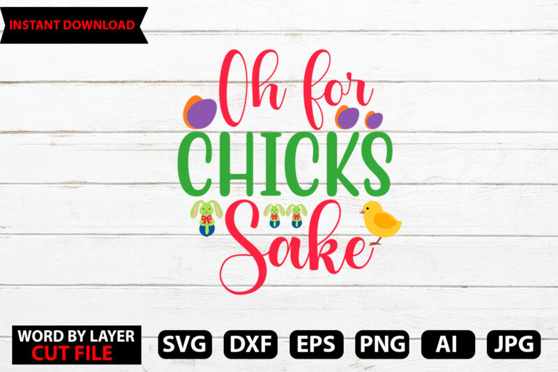 Oh For Chicks Sake t-shirt design,Easter SVG Bundle, Easter SVG, Happy Easter Bundle Svg, Christian Svg, Bunny Svg, Cut Files for Cricut, Silhouette, Digital File, Bunny Svg