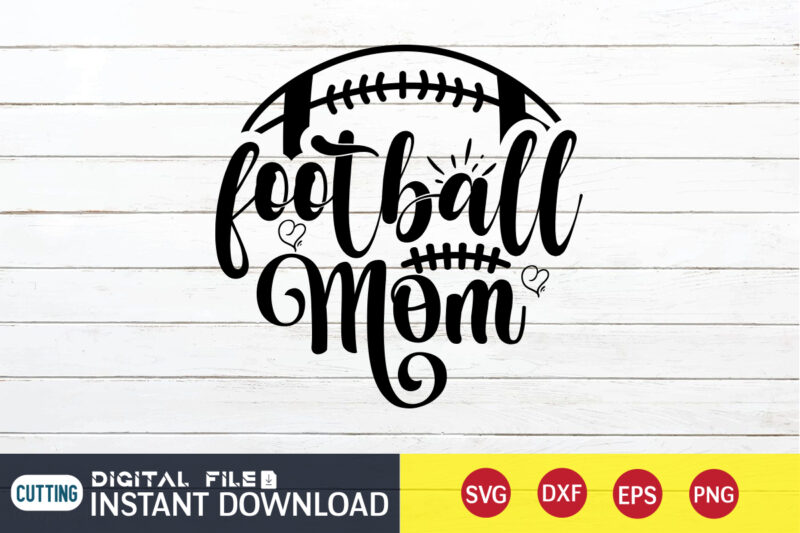 Football Mom T Shirt, Football Svg Bundle, Football Svg, Football Mom Shirt, Cricut Svg, Svg, Svg Files for Cricut, Football Sublimation Design, Football Shirt svg, Vector Printable Clipart Cut Files,