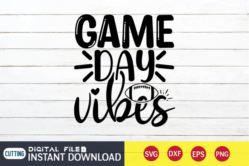 Game Day Vibes T Shirt, Game Day SVG, Football Svg Bundle, Football Svg, Football Mom Shirt, Cricut Svg, Svg, Svg Files for Cricut, Football Sublimation Design, Football Shirt svg, Vector