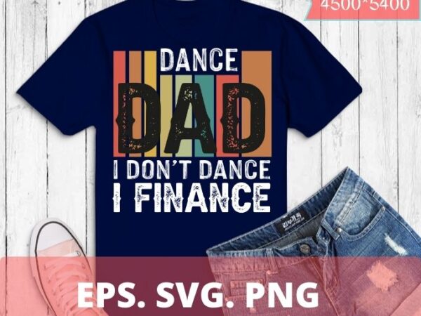 Dance dad-she gets it from me-funny prop dad t-shirt t-shirt design svg, dance dad-she gets it from me vintage daddy dancing png,daughter, son, mom for daddy, poppy, papa dancer, papaw,