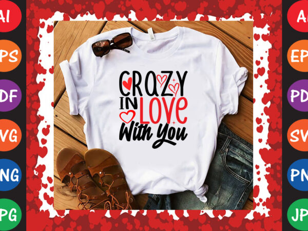 Crazy in love with you valentine t-shirt and svg design