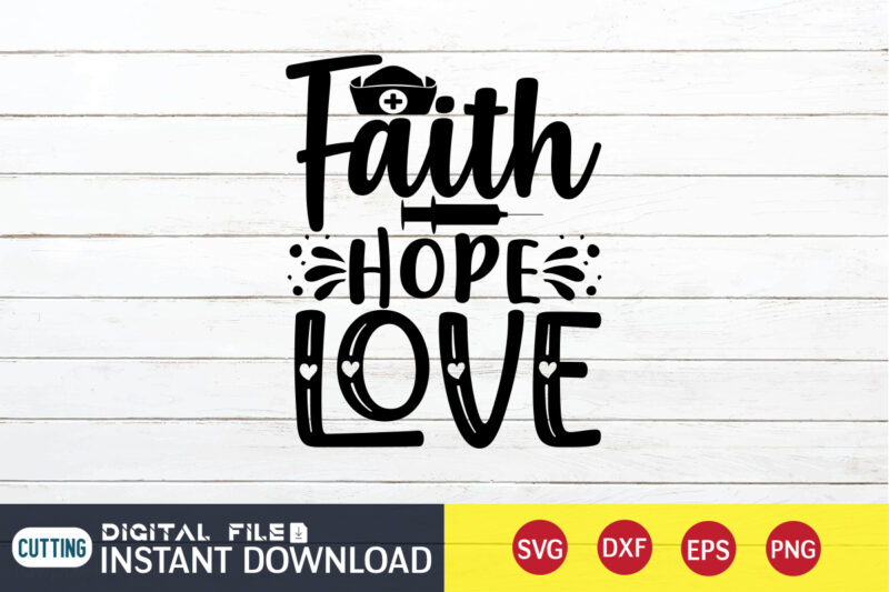 Faith Hope Love T Shirt, Nurse Shirt, Nurse SVG Bundle, Nurse svg, cricut svg, svg, svg files for cricut, nurse sublimation design, Nursing Students Shirt, Nurse svg, vector printable clipart