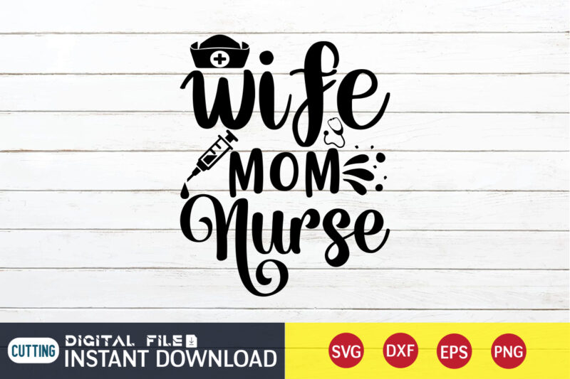 Wife Mom Nurse T Shirt, Nurse Shirt, Nurse SVG Bundle, Nurse svg, cricut svg, svg, svg files for cricut, nurse sublimation design, Nursing Students Shirt, Nurse svg, vector printable clipart